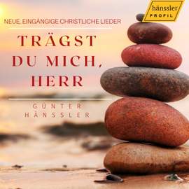 Trägst du mich, Herr - Neue, eingängige christliche Lieder
