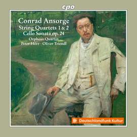 Conrad Ansorge: String Quartets 1 & 2 · Cello Sonata op. 24