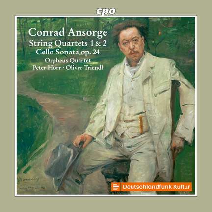 Conrad Ansorge: String Quartets 1 & 2 · Cello Sonata op. 24