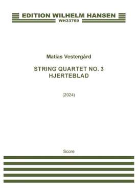 Matias Vestergård: String Quartet No. 3, Hjerteblad - Full Score