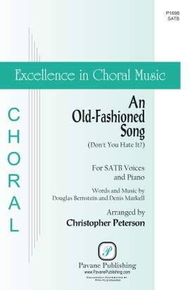Douglas Bernstein and Denis Markell: An Old-Fashioned Song (Don't You Hate It?) (arr. Christopher Peterson)