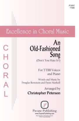 Douglas Bernstein and Denis Markell: An Old-Fashioned Song (Don't You Hate It?) (arr. Christopher Peterson)