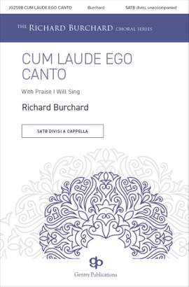 Richard Burchard: Cum Laude Ego Canto (With Praise I Will Sing)
