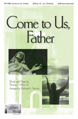 Tom DiFeo: Come To Us, Father (arr. Richard A. Nichols)