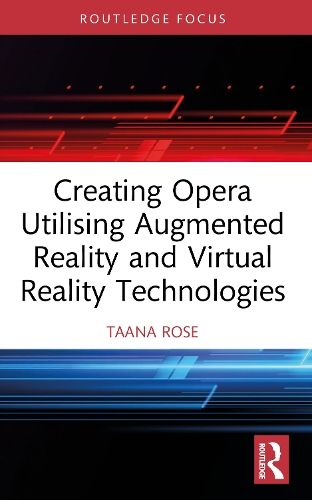 Creating Opera Utilising Augmented Reality and Virtual Reality Technologies