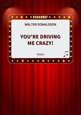 Walter Donaldson: You're Driving Me Crazy!