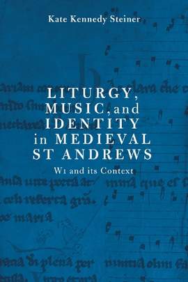 Liturgy, Music, and Identity in Medieval St Andrews: W1 and its Context