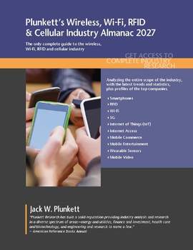 Plunkett's Wireless, Wi-Fi, RFID & Cellular Industry Almanac 2027: Wireless, Wi-Fi, RFID & Cellular Industry Market Research, Statistics, Trends and Leading Companies