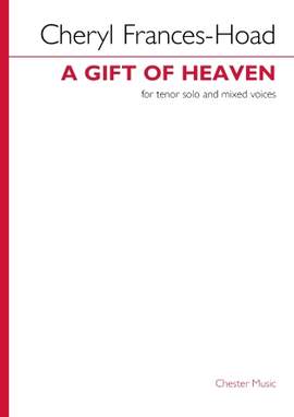 Cheryl Frances-Hoad: A Gift Of Heaven (for Tenor Solo and Mixed Voices)