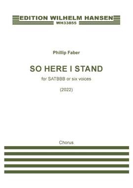 Phillip Faber: So Here I Stand (for SATBBB or Six Voices)