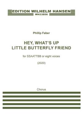 Phillip Faber: Hey What's Up Little Butterfly Friend (for SSAATTBB or Eight Voices)