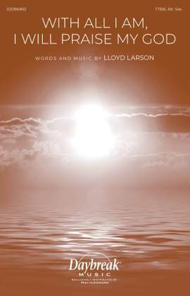 Lloyd Larson: With All I Am I Will Praise My God
