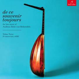 de ce souvenir toujours: the lute music of Andreas Bohr von Bohrenfels