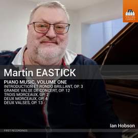 Martin Eastick: Piano Music, Vol. 1