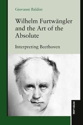 Wilhelm Furtwaengler and the Art of the Absolute: Interpreting Beethoven