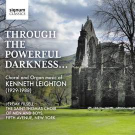 Through the Powerful Darkness - Choral Music and Organ Music of Kenneth Leighton