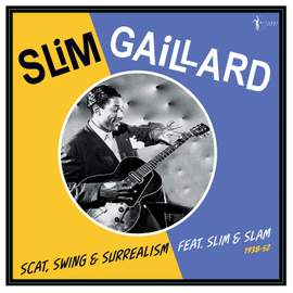 Scat, Swing & Surrealism Feat. Slim & Slam 1938-52