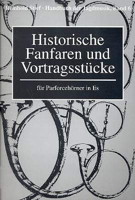 Stief, R: Handbuch der Jagdmusik Band 6 - Historische Fanfaren und Vortragsstück