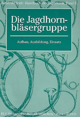 Stief, R: Handbuch der Jagdmusik Band 9 - Die Jagdhornbläsergruppe