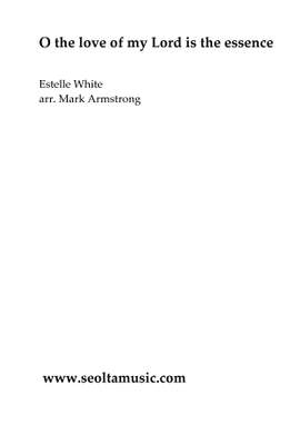 Estelle White: O the love of my Lord is the essence
