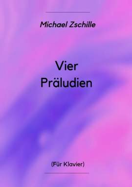 Michael Zschille: Vier Präludien
