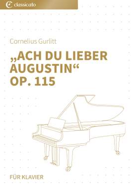 Cornelius Gurlitt, Traditionell: „Ach du lieber Augustin“ op. 115