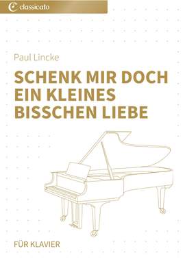 Paul Lincke: Schenk mir doch ein kleines bißchen Liebe