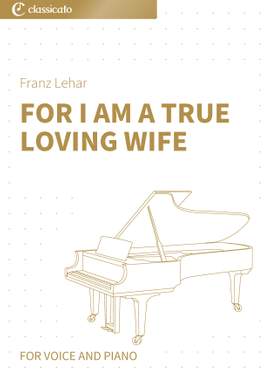 Franz Lehar: For I Am A True Loving Wife
