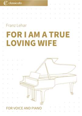 Franz Lehar: For I Am A True Loving Wife