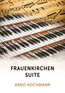 Arno Kochmann: Frauenkirchen Suite