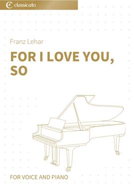 Franz Lehar: For I Love You, So
