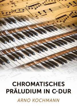 Arno Kochmann: Chromatisches Präludium in C-Dur