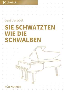 Leoš Janáček: Sie schwatzten wie die Schwalben