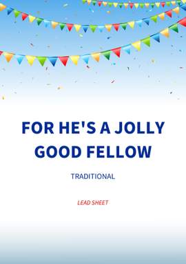Traditional: For he's a jolly good fellow