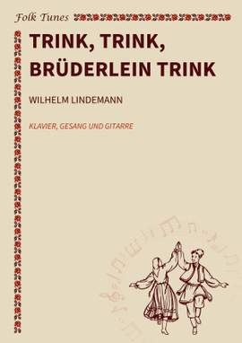 Wilhelm Lindemann: Trink, trink, Brüderlein trink