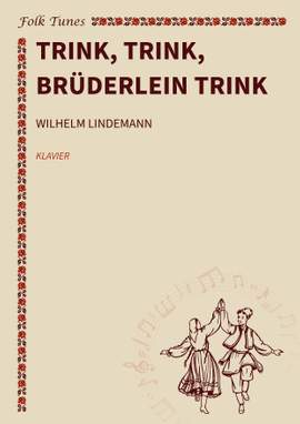 Wilhelm Lindemann: Trink, trink, Brüderlein trink