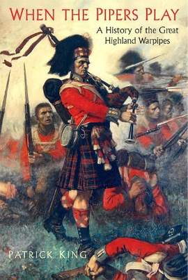 When the Pipers Play: A History of the Great Highland Warpipes