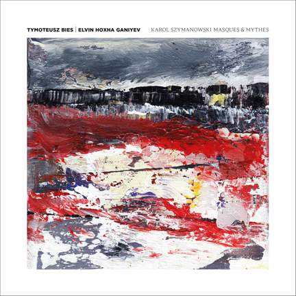 Karol Szymanowski: Masques & Mythes