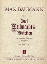Baumann, M: Drei Weihnachtsmotetten op. 53 op. 53