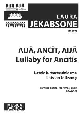 Jēkabsone, Laura : Aijā, Ancīt, aijā (Lullaby for Ancitis)