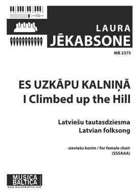 Jēkabsone, Laura : Es uzkāpu kalniņā (I Climbed up the Hill)