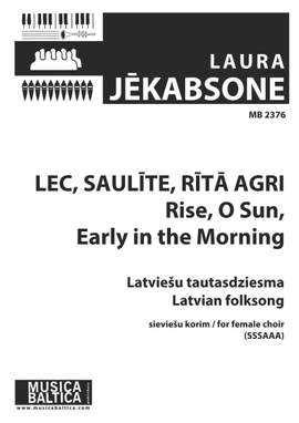Jēkabsone, Laura : Lec saulīte rītā agri (Rise O Sun, Early in the Morning)