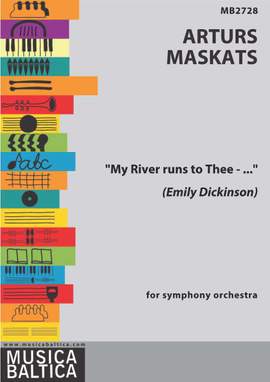 Maskats, Arturs: "My River Runs to Thee-…" (Homage to Emily Dickinson) for Orchestra