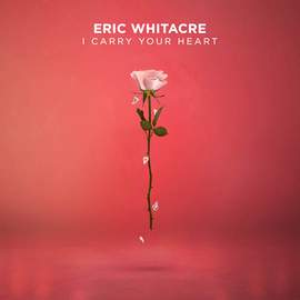 Eric Whitacre: i carry your heart