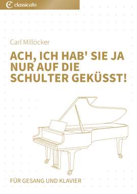 Carl Millöcker: Ach, ich hab' sie ja nur auf die Schulter geküsst!