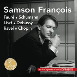 Samson François: Works by Chopin, Debussy, Fauré, Liszt, Ravel & Schumann (Les indispensables de Diapason)