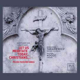 Let Us Meditate Today, Christians…Polish Passion Songs