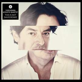 Yuri Honing Acoustic Quartet: This is Not David Bowie