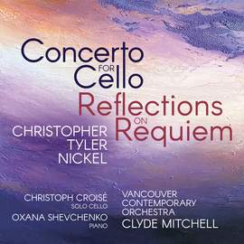 Christopher Tyler Nickel: Concerto For Cello; Reflections On Requiem