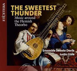 The Sweetest Thunder: Music Around the Flemish Theorbo